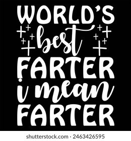 WORLD’S BEST FARTER I MEAN FATHER  FATHER'S DAY T-SHIRT DESIGN,