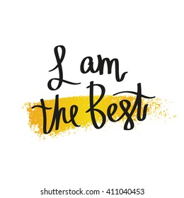 I am the best. Fashionable calligraphy. Motivational quote. Excellent print on a T-shirt. Vector illustration on white background with a smear of yellow ink.