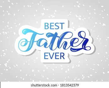 Best Father ever brush lettering. Vector stock illustration for banner