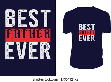 best father ever- Father's day t shirts design, Happy Father's Day. Vector graphic, typographic poster or t-shirt.