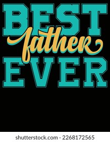 Best father ever. Fathers day greeting. Cute typography t shirt design