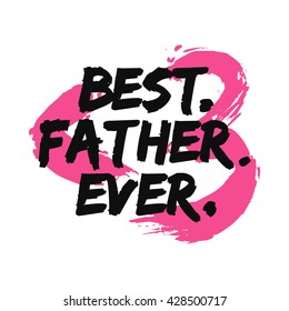 Best. Father. Ever. (Father's Day Brush Lettering Vector Illustration Poster Design)