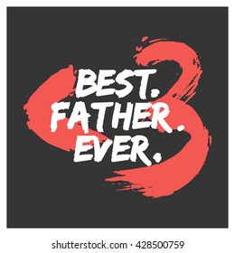 Best. Father. Ever. (Father's Day Brush Lettering Vector Illustration Poster Design)
