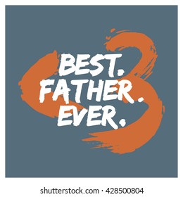 Best. Father. Ever. (Father's Day Brush Lettering Vector Illustration Poster Design)