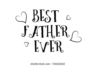 best father ever love heart quote inspiring inspirational text quote suitable for a poster greeting card or design project