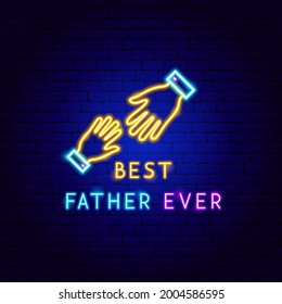 Best Father Ever Neon Label. Vector Illustration of Dad Promotion.