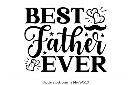 Best Father Ever  -    Printable Vector Illustration. Lettering design for greeting posters,  banners, Mouse Pads, Phone Cases and Skins, Prints, Cards and Posters, Mugs, Spiral Notebooks, Floor Pillo