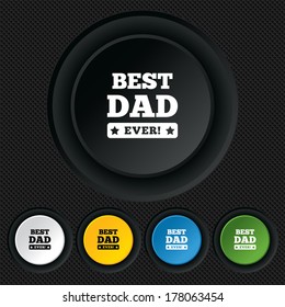 Best father ever sign icon. Award symbol. Exclamation mark. Round colourful buttons on black texture. Vector