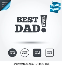 Best father ever sign icon. Award symbol. Exclamation mark. Circle and square buttons. Flat design set. Thank you ribbon. Vector