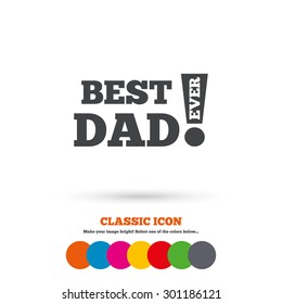 Best father ever sign icon. Award symbol. Exclamation mark. Classic flat icon. Colored circles. Vector