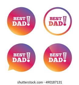 Best father ever sign icon. Award symbol. Exclamation mark. Gradient buttons with flat icon. Speech bubble sign. Vector