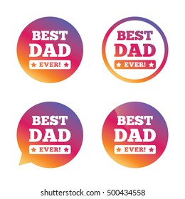 Best father ever sign icon. Award symbol. Exclamation mark. Gradient buttons with flat icon. Speech bubble sign. Vector