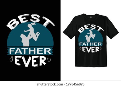 Best father ever t shirt design. Vector typography t shirt design.