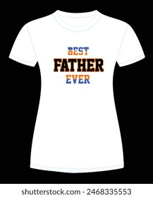 BEST FATHER EVER T SHIRT DESIGN