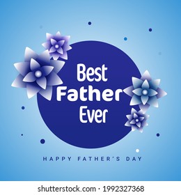 Best Father Ever Text With Flowers On Blue Background For Happy Father's Day Concept.