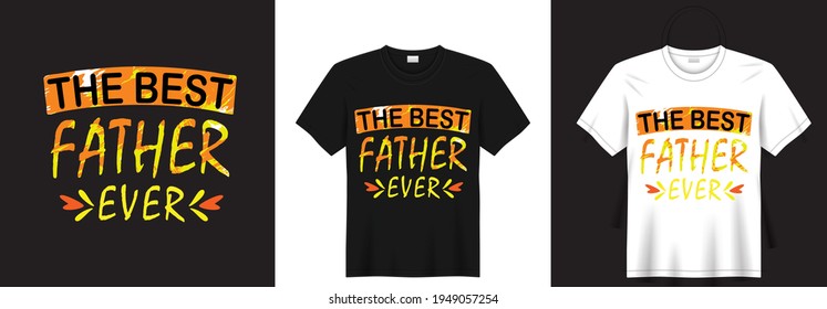 The best father ever, Typography t shirt design, Vector illustration graphic poster print.