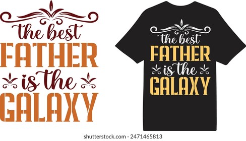 The best father is the galaxy.  Dad Lover t Shirt Design, Happy Father's day t shirt, Father's Day Pilot Vintage t Shirt Design,Retro Vintage t shirt design, Vintage Father's Day Design