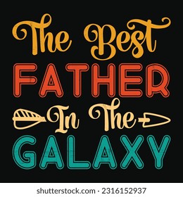 The Best Father In The Galaxy, Father's day shirt print template Typography design, for Dad Daddy mama daughter grandma Boys Woman aunt Dad life child best Dad adorable shirt