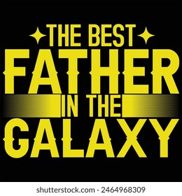 THE BEST FATHER IN THE GALAXY  FATHER'S DAY T-SHIRT DESIGN,