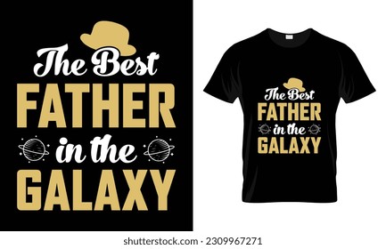 The best father in the galaxy t-shirt design- father's day quotes t-shirt design, dad Vintage Vector graphic t Shirt Design Bundle,
Father's Day Typography t-Shirt design 