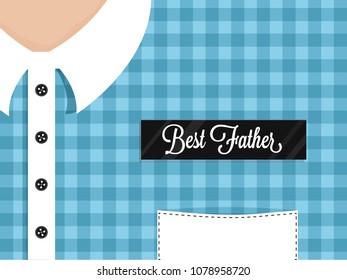 Best Father label on a men, tartan patterned shirt. Happy Father's Day celebration concept. 