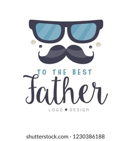 To the best Father logo design, Happy Fathers Day creative label with glasses and mustache for banner, poster, greeting card, shirt, hand drawn vector Illustration