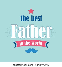 The best Father in the World. Happy fathers day - Retro - Congratulation card, label, badge vector. Mustache element - Vector illustration - Vetorial