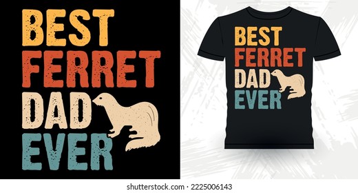 Best Ferret Dad Ever Animal Lover Funny Ferret Owner Retro Vintage Father's Day Ferret T-Shirt Design