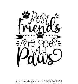 Best fiends are ones with paws- positive text wit paws and arrow. Good for poster, banner, textile print, home decor, and gift design.