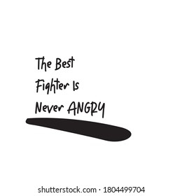 The best fighter is never angry typography quote