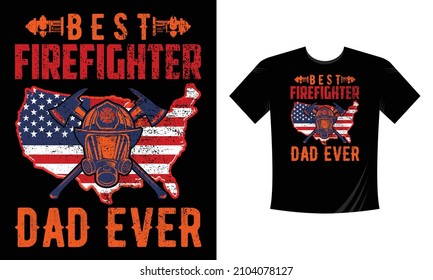 Best Firefighter Dad Ever - Firefighter T Shirt Design. Use a safe helmet and uniform in vector eps with a black background, The professional rescuer ever