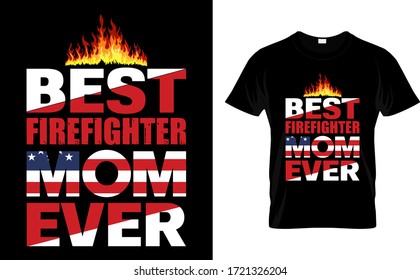 Best Firefighter Mom Ever-Mom,Firefighter USA Flag T Shirt Design, T Shirt Design, Typography T Shirt Design Template Vector