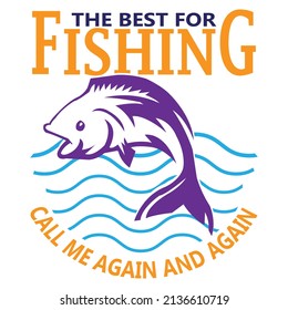 the best for fishing call me again and again,T-shirt Design,Vector File.