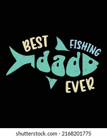 Best Fishing Dad Ever Father Day Vintage Birthday Men Fishing Lover Fish Lettering T-Shirt svg