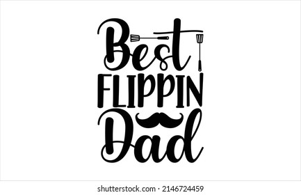  Best flippin dad  -  Printable Vector Illustration. Lettering design for greeting banners, Mouse Pads, Prints, Cards and Posters, Mugs, Notebooks, Floor Pillows and T-shirt prints design
