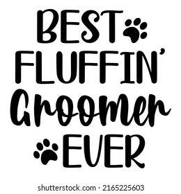 Best Fluffin' Groomer Everis a vector design for printing on various surfaces like t shirt, mug etc. 
