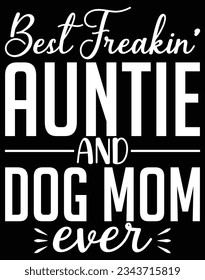 Best freaking auntie and dog mom ever EPS file for cutting machine. You can edit and print this vector art with EPS editor.