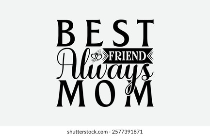 Best Friend Always Mom - Mom T-Shirt Design, Illustration For Prints On T-Shirts And Bags, Files As Cutting, Isolated Background.