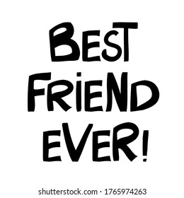 Best friend ever. Cute hand drawn lettering in modern scandinavian style. Isolated on white background. Vector stock illustration.