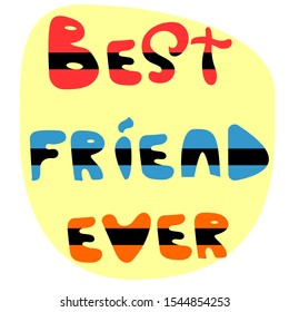 Best friend ever hand drawn phrase vector illustration for postcard flat design.