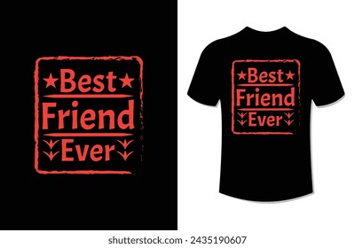 Best friend ever. modern Typography T-shirt vector design for man and woman.