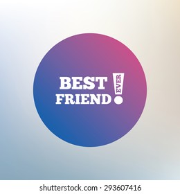 Best friend ever sign icon. Award symbol. Exclamation mark. Icon on blurred background. Vector