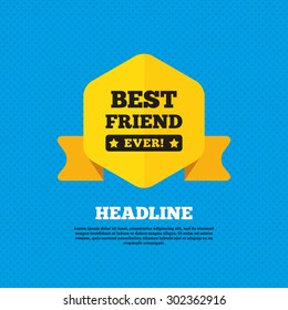 Best Friend Ever Sign Icon. Award Symbol. Exclamation Mark. Yellow Label Tag. Circles Seamless Pattern On Back. Vector