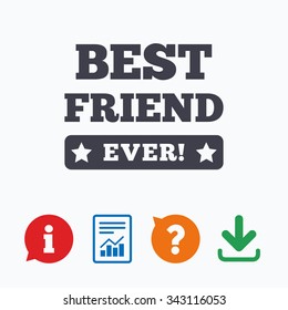 Best friend ever sign icon. Award symbol. Exclamation mark. Information think bubble, question mark, download and report.