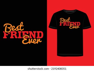 "Best friend ever" this T-shirt for those peoples who love their friends.