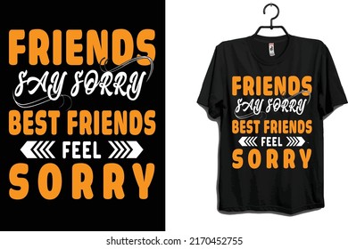 best friend feel sorry  t shirt design