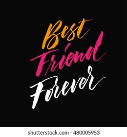 Best Friend Forever. Hand drawn motivational quote. Modern brush pen lettering. Can be used for print (bags, t-shirts, home decor, posters, cards) and for web (banners, blogs, advertisement).