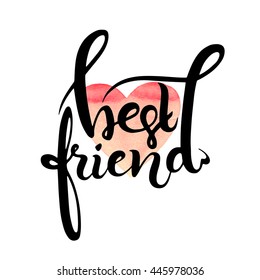 Best friend. Hand lettering quote on a white vector background with watercolor heart. Friendship concept. Greeting card, t-shirt print, banner, invitation template, poster or clothing design.