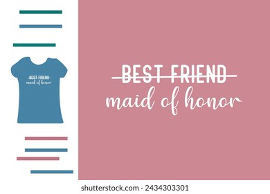 Best friend maid of honor t shirt design