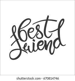 Best Friend phrase. Hand drawn lettering. Brush Pen calligraphy.Friendship day, hand lettering background